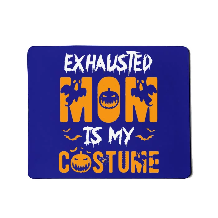 Exhausted Mom Is My Costumes Funny Halloween Gift Mousepad