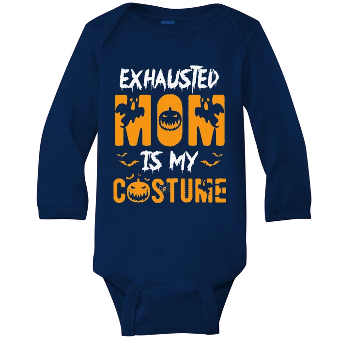 Exhausted Mom Is My Costumes Funny Halloween Gift Baby Long Sleeve Bodysuit