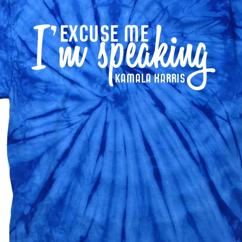 Excuse Me IM Speaking Kamala Harris Funny Gift Tie-Dye T-Shirt