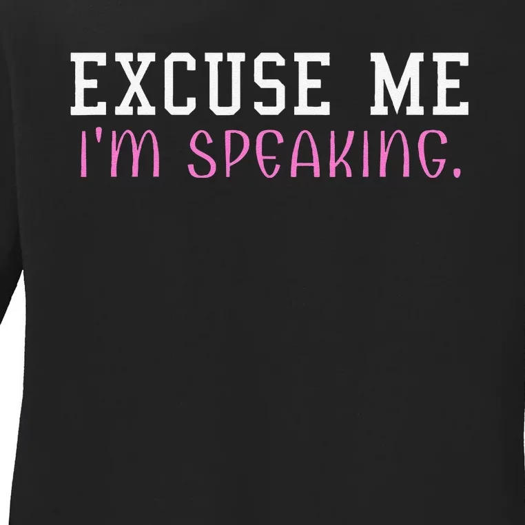 Excuse Me IM Speaking Right Now! Kamala Harris Walz Quote Ladies Long Sleeve Shirt