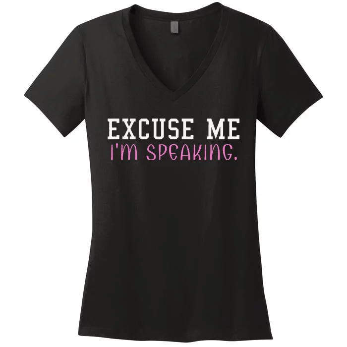 Excuse Me IM Speaking Right Now! Kamala Harris Walz Quote Women's V-Neck T-Shirt