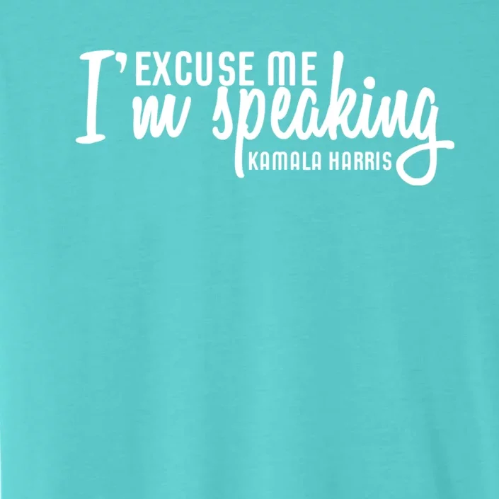 Excuse Me IM Speaking Kamala Harris ChromaSoft Performance T-Shirt