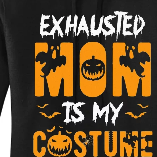 Exhausted Mom Is My Costume Funny Halloween Gift Women's Pullover Hoodie