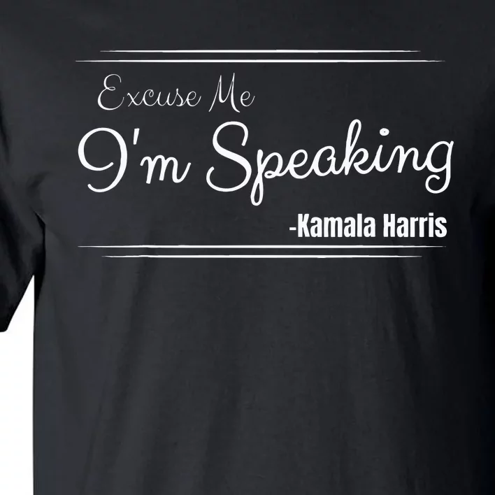 Excuse Me IM Speaking Funny Kamala Harris Joe Biden Trump Tall T-Shirt