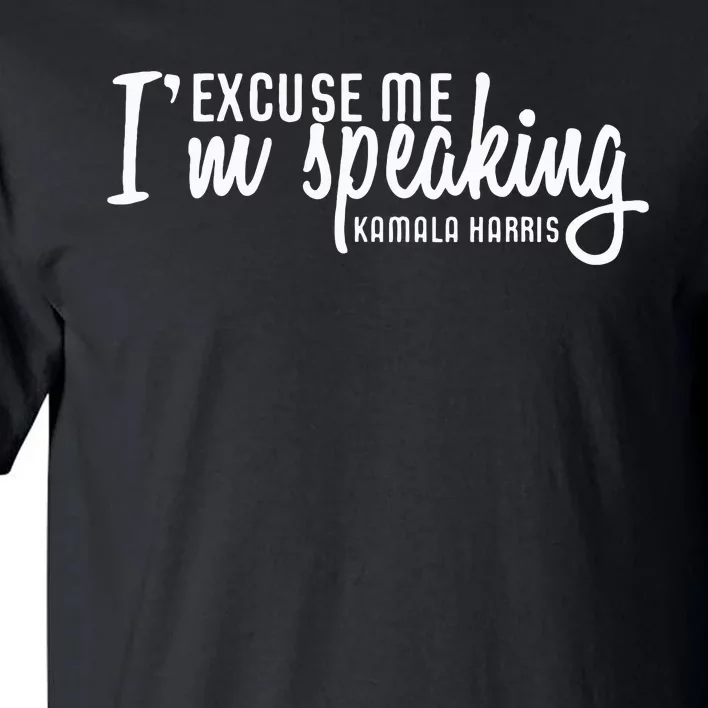 Excuse Me IM Speaking Kamala Harris Gift Tall T-Shirt