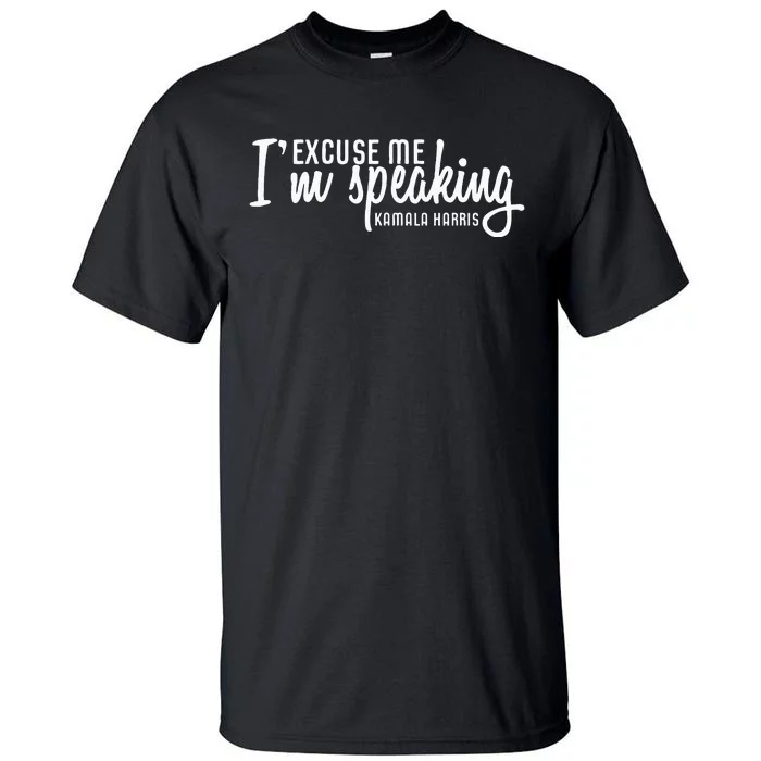 Excuse Me IM Speaking Kamala Harris Gift Tall T-Shirt