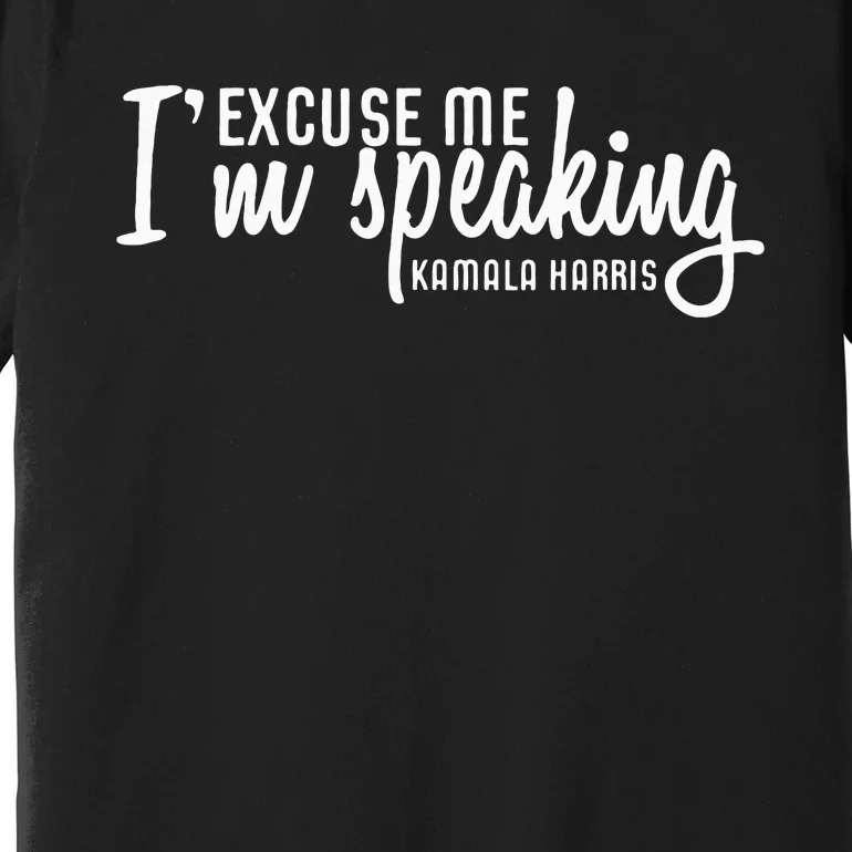 Excuse Me IM Speaking Kamala Harris Gift Premium T-Shirt