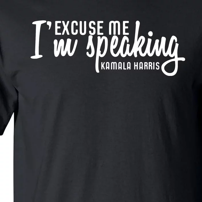 Excuse Me Im Speaking Kamala Harris Gift Tall T-Shirt