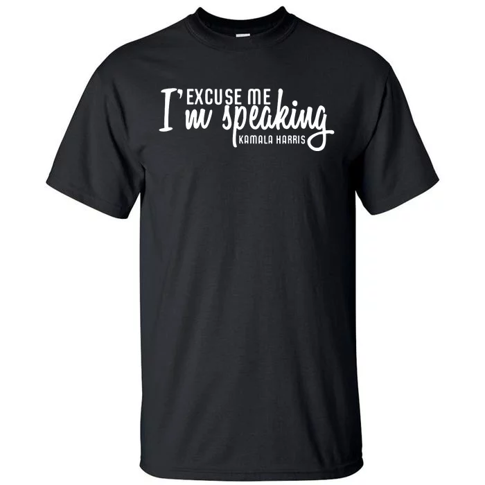 Excuse Me Im Speaking Kamala Harris Gift Tall T-Shirt