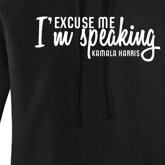 Excuse Me Im Speaking Kamala Harris Gift Women's Pullover Hoodie