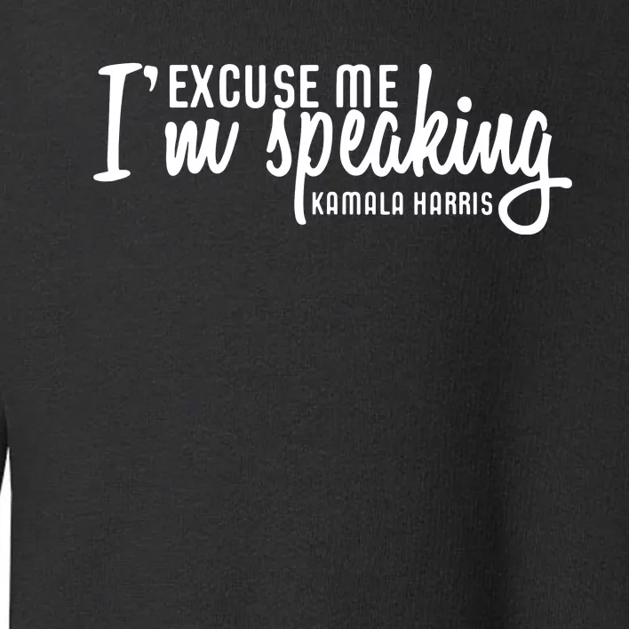 Excuse Me Im Speaking Kamala Harris Gift Toddler Sweatshirt