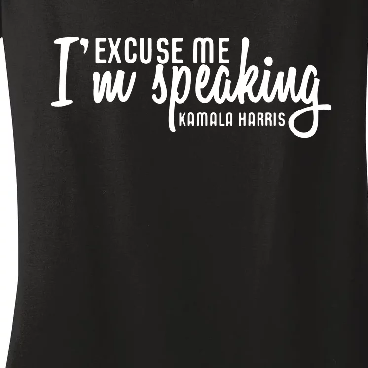 Excuse Me Im Speaking Kamala Harris Gift Women's V-Neck T-Shirt