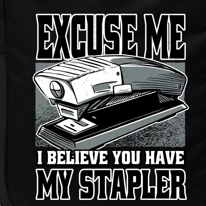 Excuse Me I Believe You Have My Stapler Impact Tech Backpack