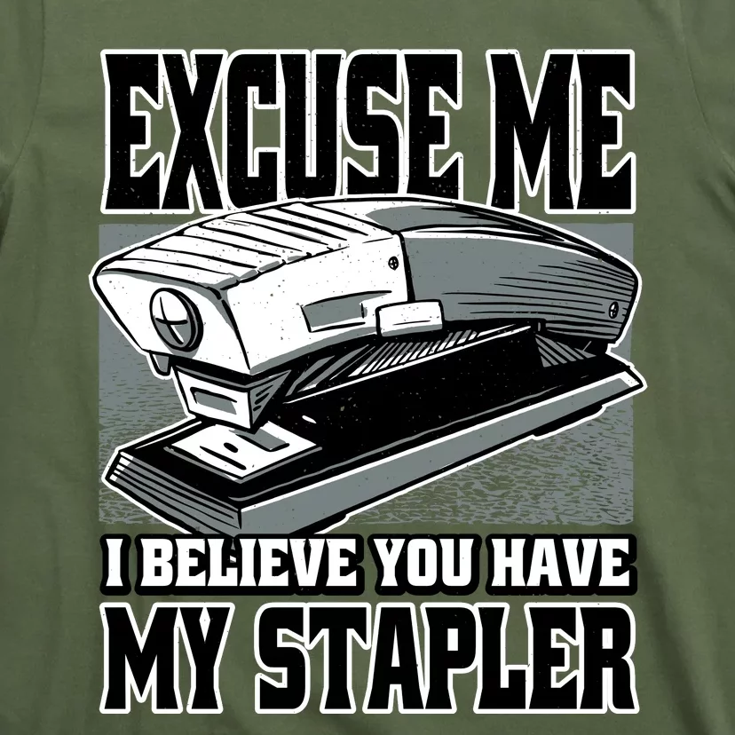 Excuse Me I Believe You Have My Stapler T-Shirt