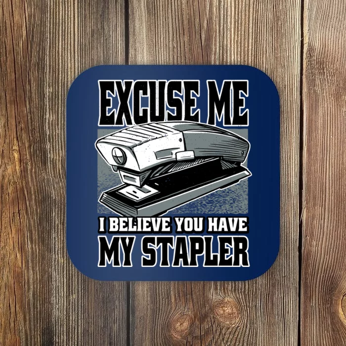 Excuse Me I Believe You Have My Stapler Coaster