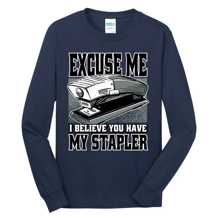 Excuse Me I Believe You Have My Stapler Tall Long Sleeve T-Shirt