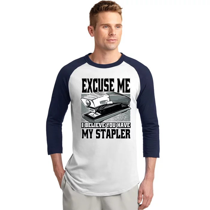 Excuse Me I Believe You Have My Stapler Baseball Sleeve Shirt