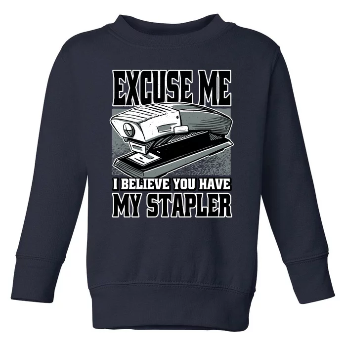 Excuse Me I Believe You Have My Stapler Toddler Sweatshirt