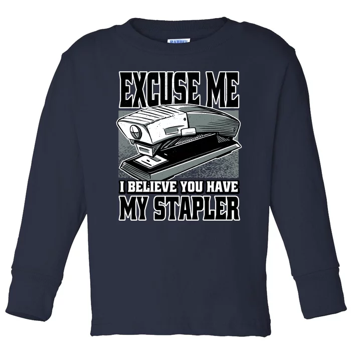 Excuse Me I Believe You Have My Stapler Toddler Long Sleeve Shirt