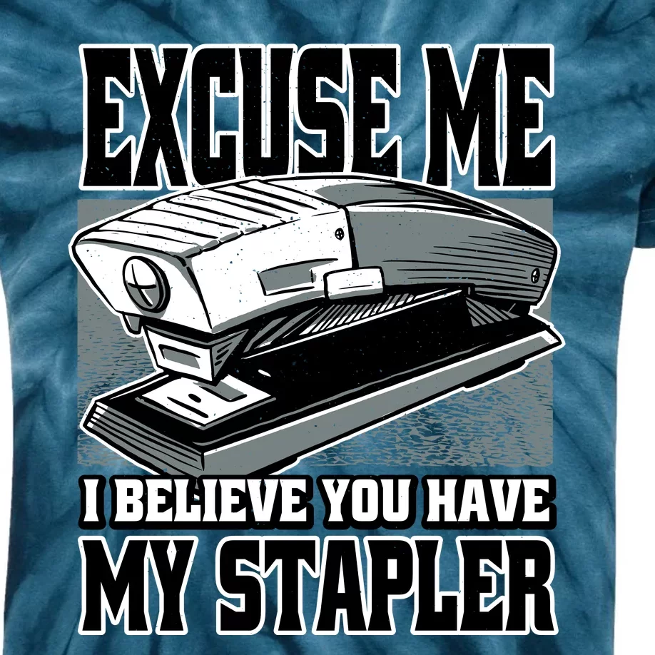 Excuse Me I Believe You Have My Stapler Kids Tie-Dye T-Shirt