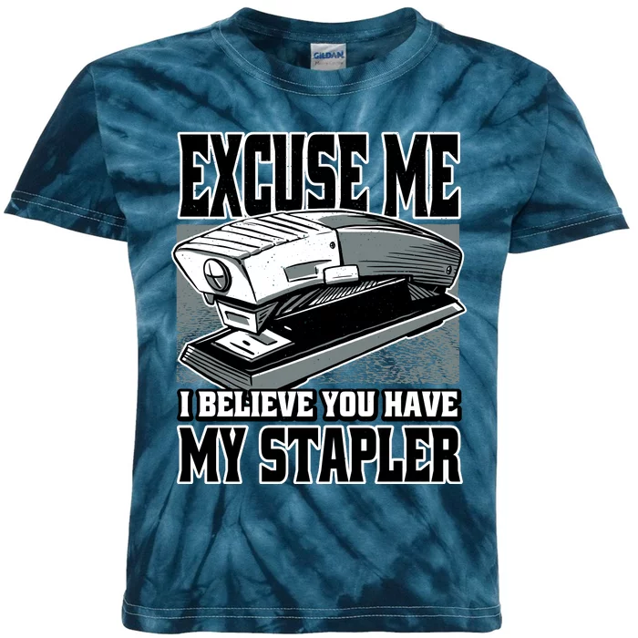 Excuse Me I Believe You Have My Stapler Kids Tie-Dye T-Shirt