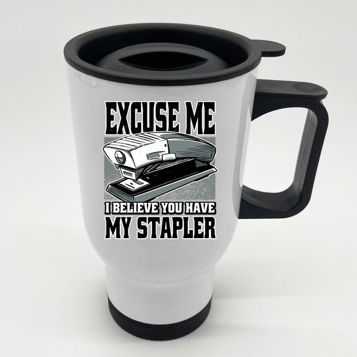 Excuse Me I Believe You Have My Stapler Front & Back Stainless Steel Travel Mug