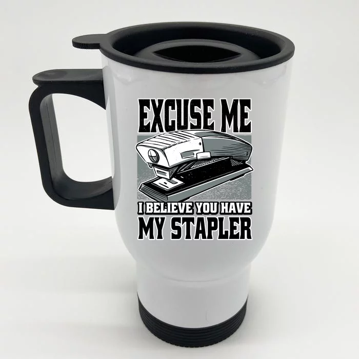 Excuse Me I Believe You Have My Stapler Front & Back Stainless Steel Travel Mug