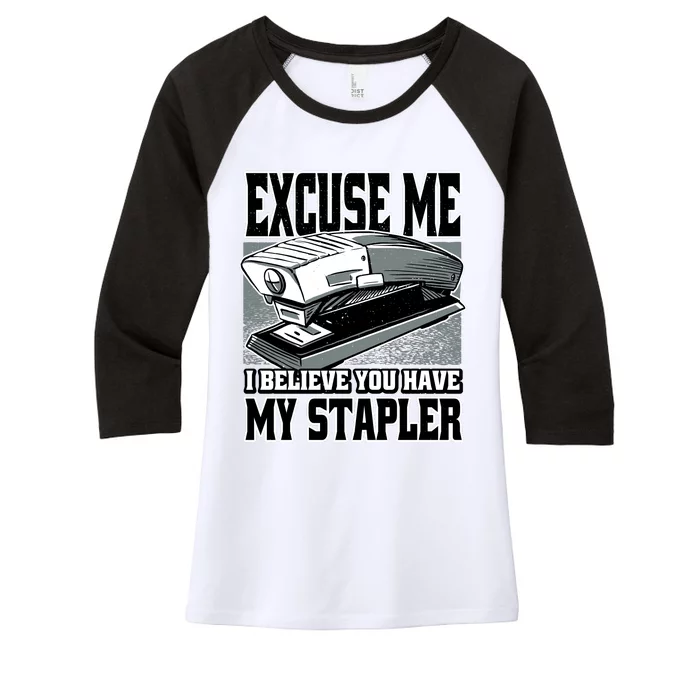 Excuse Me I Believe You Have My Stapler Women's Tri-Blend 3/4-Sleeve Raglan Shirt