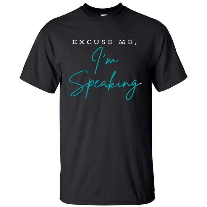 Excuse Me IM Speaking Quote Tall T-Shirt