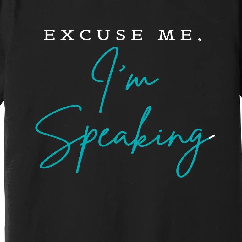 Excuse Me IM Speaking Quote Premium T-Shirt