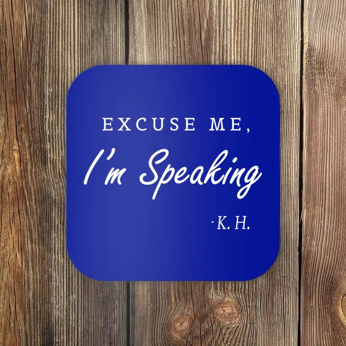 Excuse Me IM Speaking Kamala Harris I Am Speaking Gift Coaster