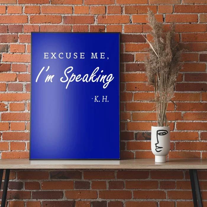 Excuse Me IM Speaking Kamala Harris I Am Speaking Gift Poster