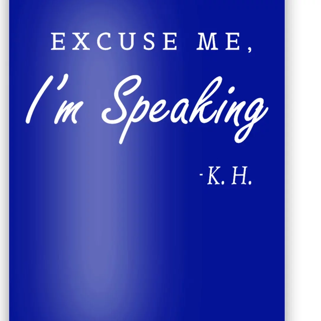 Excuse Me IM Speaking Kamala Harris I Am Speaking Gift Poster