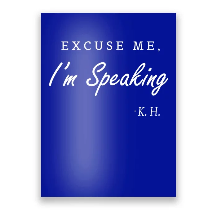 Excuse Me IM Speaking Kamala Harris I Am Speaking Gift Poster