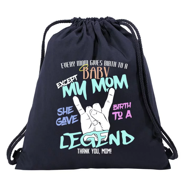 Except My Mom Gave Birth To A Legend Thank You Mom Great Gift Drawstring Bag