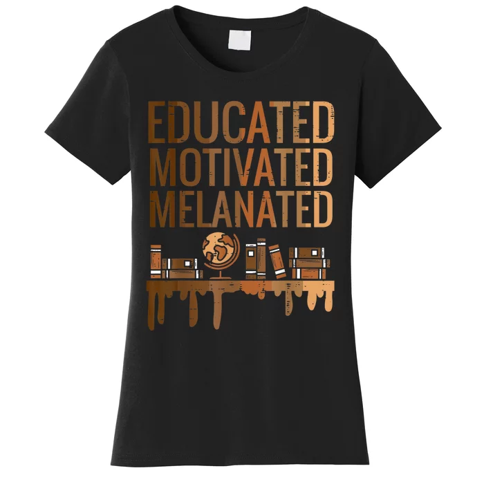 Educated Motivated Melanated Black History African Pride Women's T-Shirt