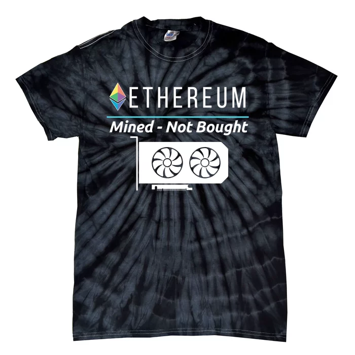 Ethereum Mined Not Bought GPU Mining Rigs ETH Crypto Miner Tie-Dye T-Shirt