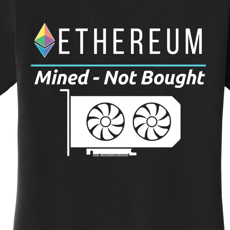 Ethereum Mined Not Bought GPU Mining Rigs ETH Crypto Miner Women's T-Shirt