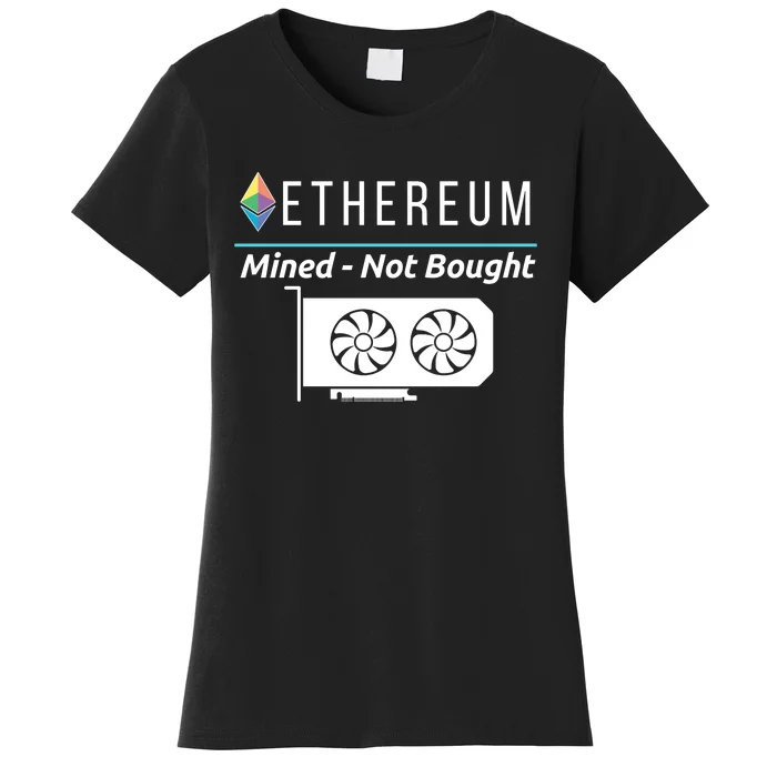 Ethereum Mined Not Bought GPU Mining Rigs ETH Crypto Miner Women's T-Shirt