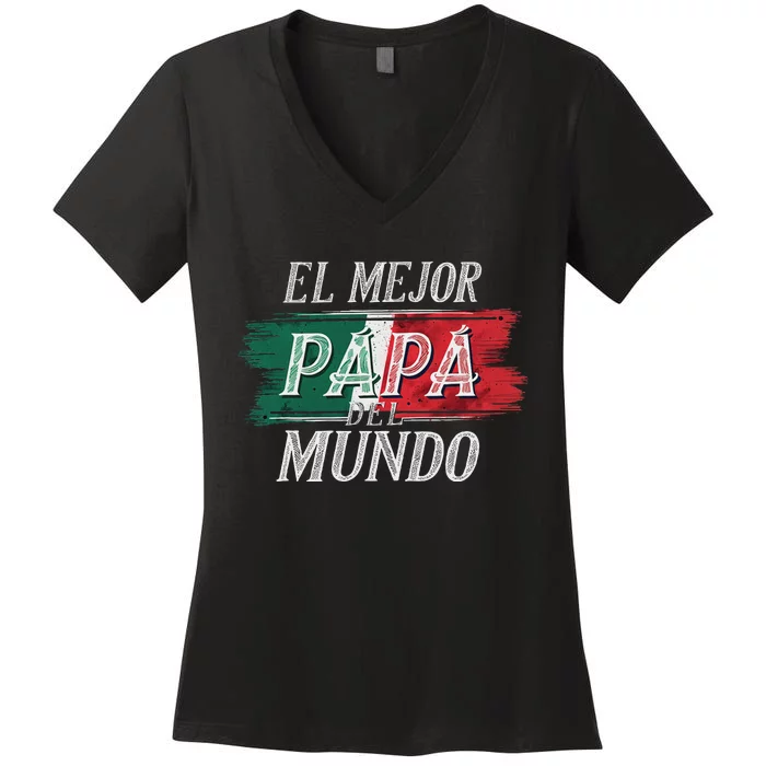 El Mejor Papa Del Mundo Mexican Flag Mexican Dad Women's V-Neck T-Shirt