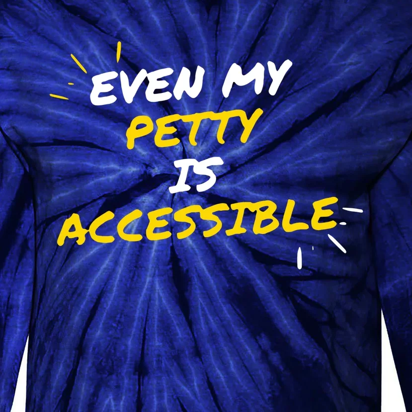 Even My Petty Is Disability Accessible Tie-Dye Long Sleeve Shirt