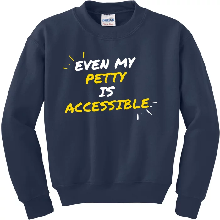 Even My Petty Is Disability Accessible Kids Sweatshirt