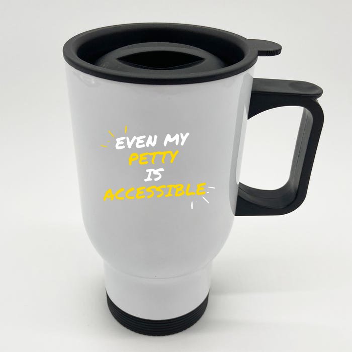 Even My Petty Is Disability Accessible Front & Back Stainless Steel Travel Mug