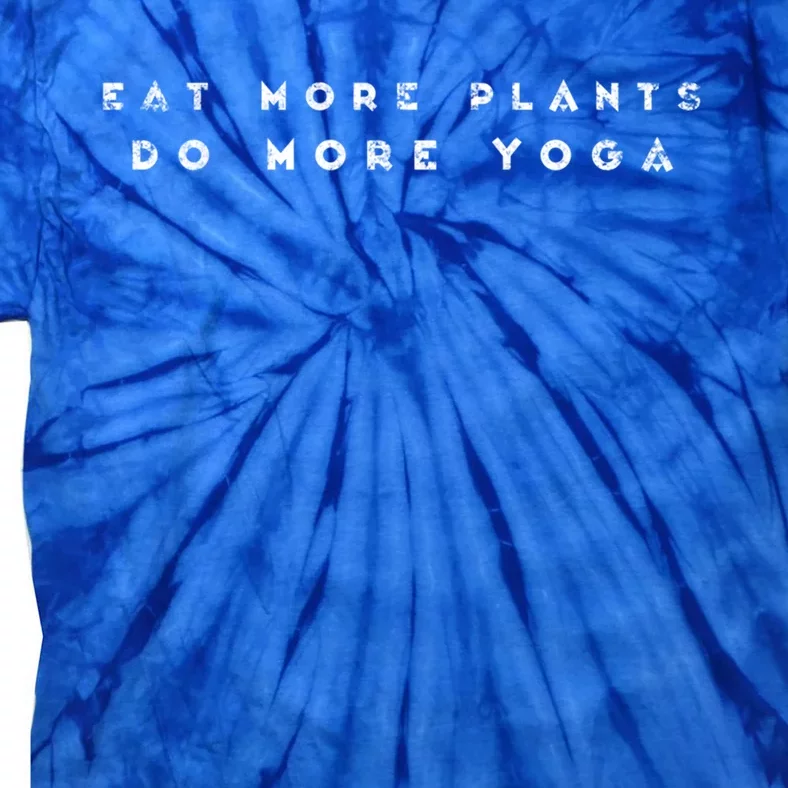 Eat More Plants Do More Yoga Funny Yogi Zen Mot Gift Tie-Dye T-Shirt