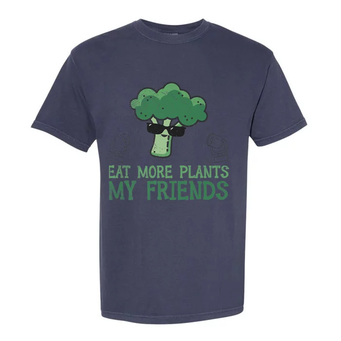 Eat More Plants My Friends Vegan Plant Vegetarians Fruits Gift Garment-Dyed Heavyweight T-Shirt