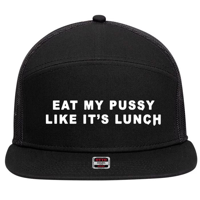 Eat My Pussy Like It’S Lunch 7 Panel Mesh Trucker Snapback Hat