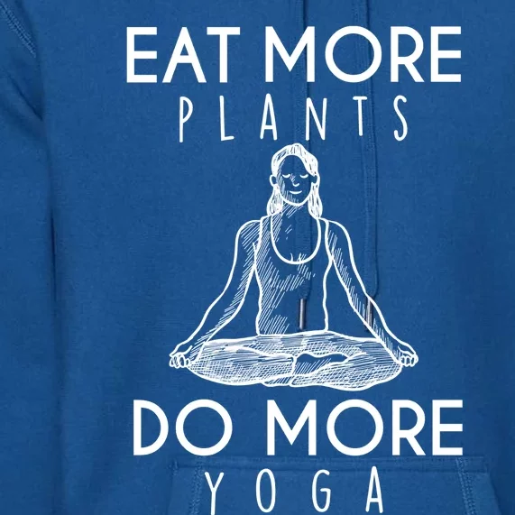 Eat More Plants Do More Yoga Funny Gift Premium Hoodie