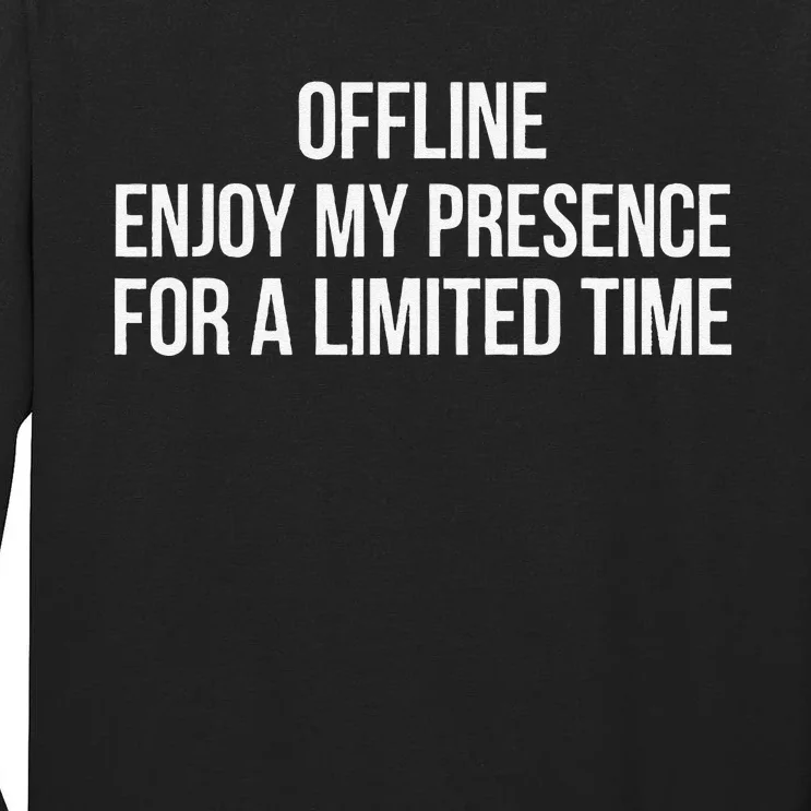 Enjoy My Presence Temporarily Tall Long Sleeve T-Shirt