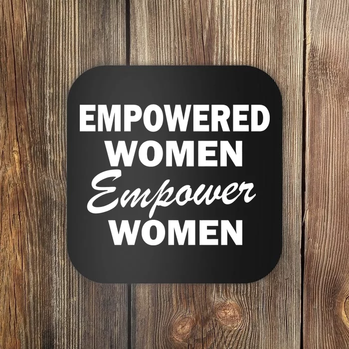 Empowered Women Empower Women Coaster