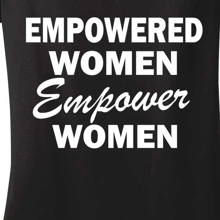 Empowered Women Empower Women Women's V-Neck T-Shirt